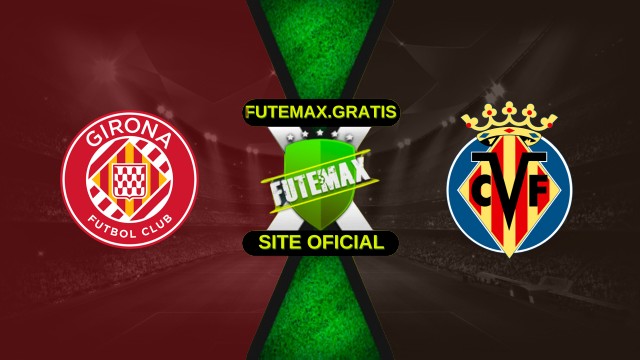 Assistir Girona x Villarreal ao vivo HD 06/04/2026